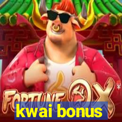 kwai bonus